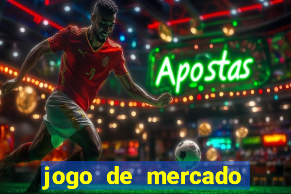 jogo de mercado dinheiro infinito